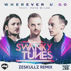 Wherever U Go (Zeskullz Remix) [feat. Pete Wilde] - Single - Swanky Tunes