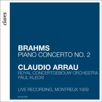 Brahms: Piano Concerto No. 2 in B-Flat Major, Op. 83 (Live Recording, Montreux 1959) by Claudio Arrau, Royal Concertgebouw Orchestra & Paul Klecki album reviews, ratings, credits