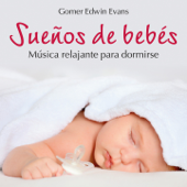 Sueños de Bebés: Música Relajante Para dormirse - Gomer Edwin Evans