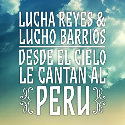Lucha Reyes & Lucho Barrios: Desde el Cielo Le Cantan al Perú - Lucha Reyes