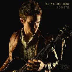 The Waiting Home (Acoustic) - Single - Tanner Patrick