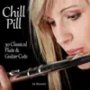 Chill Pill: 30 Classical Flute & Guitar Cuts album lyrics, reviews, download