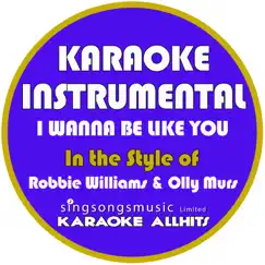 I Wanna Be Like You (In the Style of Robbie Williams & Olly Murs) [Karaoke Instrumental Version] - Single by Karaoke All Hits album reviews, ratings, credits