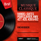 Handel: Suites pour clavier, HWV 427, 428, 439 & 452 (Mono Version) - エリック・ハイドシェック