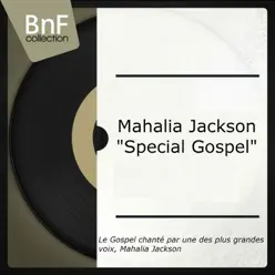 Mahalia Jackson "Special Gospel" (feat. The Falls-Jones Ensemble) [Le Gospel Chanté Par Une Des Plus Grandes Voix, Mahalia Jackson] - Mahalia Jackson