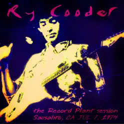 The Record Plant session, Sausalito, CA July 7, 1974 (Live FM Radio Concert Remastered In Superb Fidelity) - Ry Cooder