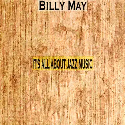 It's All About Jazz Music - Billy May It's All About Jazz Music - Billy May