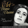 The Art of the Prima Donna - Joan Sutherland, Orchestra of the Royal Opera House - Dame Joan Sutherland, Francesco Molinari-Pradelli & Orchestra of the Royal Opera House, Covent Garden