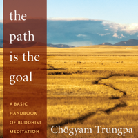 Chögyam Trungpa & Sherab Chödzin (editor) - The Path Is the Goal: A Basic Handbook of Buddhist Meditation (Unabridged) artwork