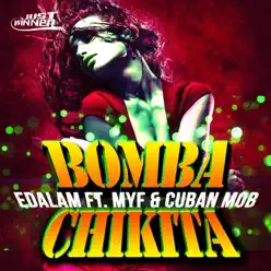 Bomba Chikita (feat. Myf & Cuban MOB) - Single - Edalam Bomba Chikita (feat. Myf & Cuban MOB) - Single - Edalam