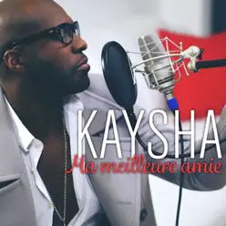 Ma meilleure amie - Single - Kaysha Ma meilleure amie - Single - Kaysha