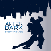 What You Won't Do for Love (After Dark) - Bobby Caldwell
