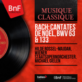 Bach: Cantates de Noël, BWV 63 & 133 (Mono Version) - Hilde Rossel-Majdan, Wiener Staatsopernorchester & Michael Gielen