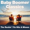 Baby Boomer Classics the Rockin' 70s Hits & Missess