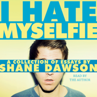 Shane Dawson - I Hate Myselfie (Unabridged) artwork