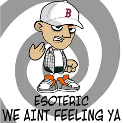 We Ain't Feeling Ya - Single - Esoteric We Ain't Feeling Ya - Single - Esoteric