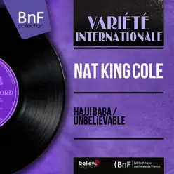 Hajji Baba / Unbelievable (feat. Nelson Riddle and His Orchestra) [Mono Version] - Single - Nat King Cole
