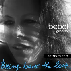 Bring Back the Love Remixes EP (2) - Bebel Gilberto