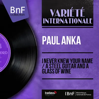 I Never Knew Your Name / A Steel Guitar and a Glass of Wine (feat. Ray Ellis and His Orchestra) [Mono Version] - Single - Paul Anka