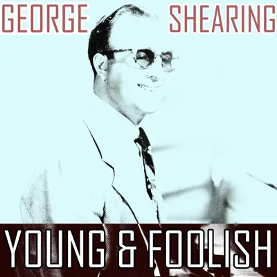 Young and Foolish - George Shearing Young and Foolish - George Shearing