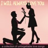 I Will Always Love You (A Collection of Unforgettable Love Songs)