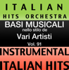 Basi Musicale Nello Stilo dei Vari Artisti (Instrumental Karaoke Tracks) Vol. 91 - Italian Hitmakers