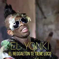 El reggaeton te tiene loco - Single by El Yonki album reviews, ratings, credits