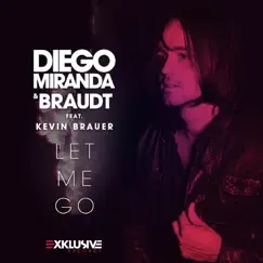 Let Me Go (feat. Kevin Brauer) - Single by Diego Miranda & Braudt album reviews, ratings, credits