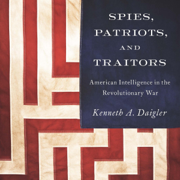 Spies, Patriots, And Traitors: American Intelligence in the Revolutionary War (Unabridged)