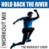 Hold Back the River (Extended Workout Mix) - The Workout Crew