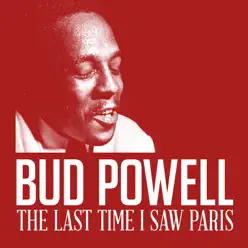 The Last Time I Saw Paris - Single - Bud Powell The Last Time I Saw Paris - Single - Bud Powell