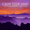 Calm Your Mind - Soothing Meditation Yoga Music for Relaxation Techniques - Calm Music Ensemble