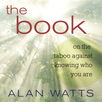 Alan Watts - The Book: On the Taboo Against Knowing Who You Are (Unabridged) artwork