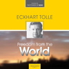 Freedom from the World - Eckhart Tolle