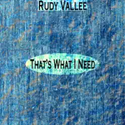 That's What I Need (Remastered) - Rudy Vallée That's What I Need (Remastered) - Rudy Vallée