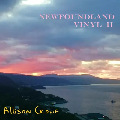 Newfoundland Vinyl II - Allison Crowe