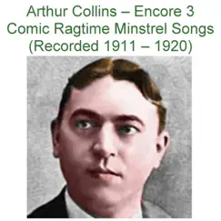 Encore 3 Comic Ragtime Minstrel Songs (Recorded 1911 – 1920) by Arthur Collins album reviews, ratings, credits