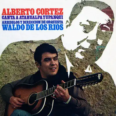 Canta a Atahualpa Yupanqui - Alberto Cortez