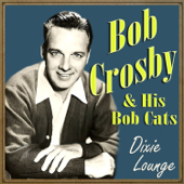 Bob Crosby - Dixie Lounge - Bob Crosby & The Bob Cats