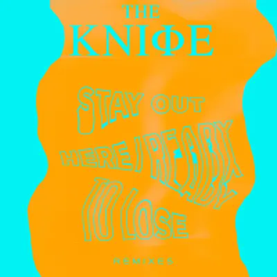 Ready To Lose / Stay Out Here remixes - The Knife