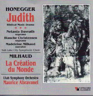 Authur Honegger: Judith & Darius Milhaud: La Creation Du Monde by Utah Symphony & Maurice Abravanel album reviews, ratings, credits