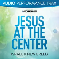 Jesus At the Center (Audio Performance Trax) - EP - Israel & New Breed