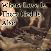 Leo Tolstoy - Where Love Is, There God Is Also (Unabridged) artwork