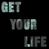 Get Your Life - Single album lyrics, reviews, download