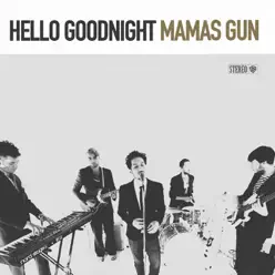 Hello Goodnight - Single - Mamas Gun Hello Goodnight - Single - Mamas Gun