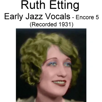 Early Jazz Vocals (Encore 5) [Recorded 1931] - Ruth Etting