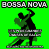 Les plus grandes danses de salon : Bossa Nova - Zantalino and his Orchestra