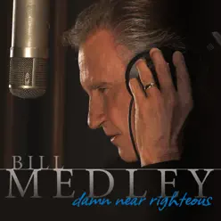 Damn Near Righteous - Bill Medley Damn Near Righteous - Bill Medley