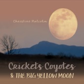 Christine Malcolm - Crickets, Coyotes and the Big Yellow Moon