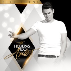 Pipe Bueno - Te Hubieras Ido Antes
